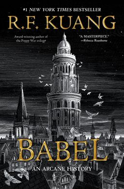 Babel: Or the Necessity of Violence - An Arcane History of the Oxford Translators' Revolution / Rebecca F Kuang