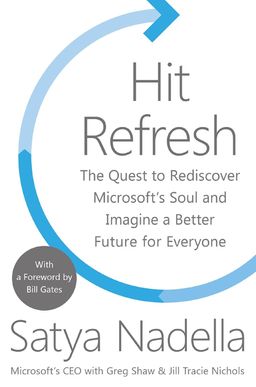 Hit Refresh -  The Quest to Rediscover Microsoft's Soul and Imagine <br> a Better Future for Everyone / Satya Nadella Hit Refresh -  The Quest to Rediscover Microsoft's Soul and Imagine <br> a Better Future for Everyone / Satya Nadella