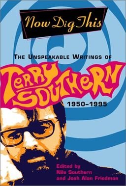 Now Dig This - The Unspeakable Writings of Terry Southern <br/> 1950-1995 / Terry Southern