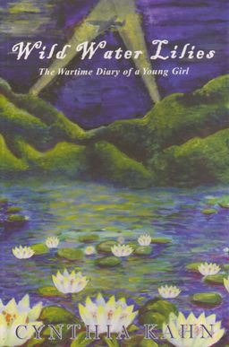 Wild Water Lilies - The Wartime Diary of a Young Girl / Cynthia Kahn