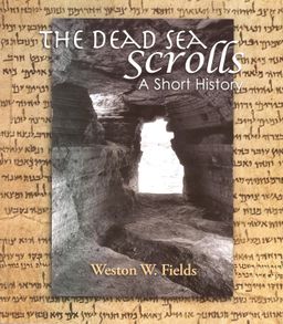 The Dead Sea Scrolls - A Short History - Weston W. Fields