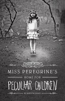 Miss Peregrine's Home for Peculiar Children - Miss Peregrine's Peculiar Children #1 / ransom riggs