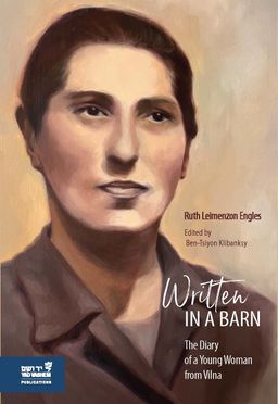 Written in a Barn - The Diary of a Young Woman from Vilna / Ruth Leimenzon Engles