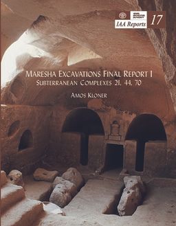 Maresha Excavations Final Report I - Subterranean Complexes 21, 44,70 - IAA Reports #17 - Amos Kloner