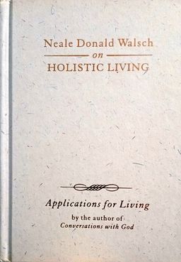 Neale Donald Walsch on Holistic Living - Applications for Living series - Neale Donald Walsch Neale Donald Walsch on Holistic Living - Applications for Living series - Neale Donald Walsch