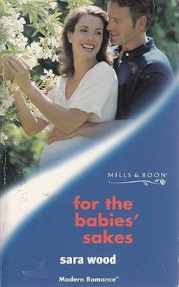 For the Babies' Sakes  / Sara Wood For the Babies' Sakes  / Sara Wood