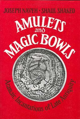 Amulets and Magic Bowls - Aramaic Incantations of Late Antiquity / Joseph Naveh Amulets and Magic Bowls - Aramaic Incantations of Late Antiquity / Joseph Naveh