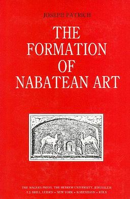 The Formation Of Nabatean Art - Prohibition Of A Graven Image Among The Nabateans / יוסף פטריך The Formation Of Nabatean Art - Prohibition Of A Graven Image Among The Nabateans / יוסף פטריך