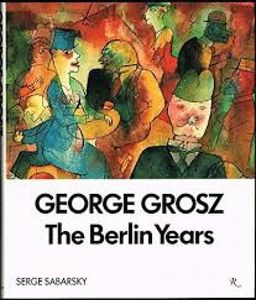 George grosz :  the berlin years - Serge Sabarsky