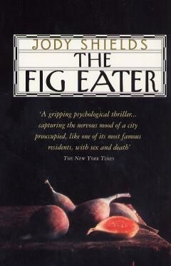 The fig eater / Jody Shields The fig eater / Jody Shields