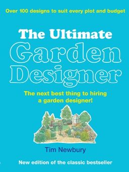 The ultimate garden designer / Tim Newbury The ultimate garden designer / Tim Newbury