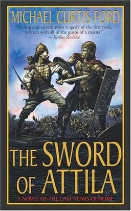 The sword of attila: a novel of the last years of rome / Michael Curtis Ford