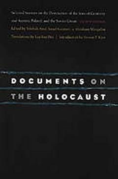 Documents on the holocaust: selected sources on the destruction of the jews of germany and austria / Shmuel Spector And Geoffrey Wigoder