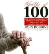 Healthy at 100 / John Robbins Healthy at 100 / John Robbins