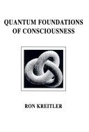 Quantum Foundations of Consciousness - Ron Kreitler
