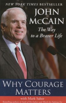 Why courage matters:the way to a braver life / John Mccain
