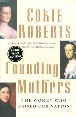 founding mothers the women who raised our nation / cokie roberts founding mothers the women who raised our nation / cokie roberts