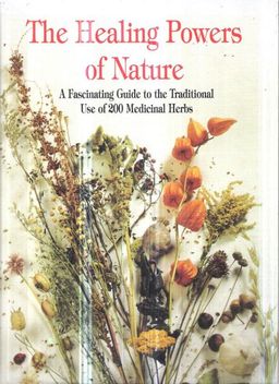 The Healing Power of Nature - A Fascinating Guide to the Traditional Use of 200 Medicinal Herbs / Antonin Prihoda