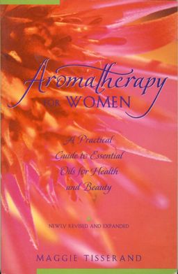 Aromatherapy for Women / Maggie Tisserand