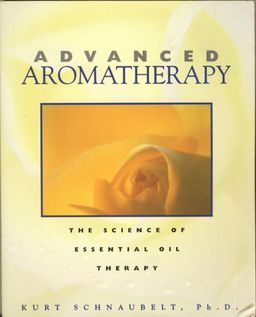 Advanced Aromatherapy - the science of essential oil therapy / Kurt Schnaubelt