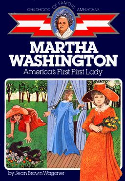 Martha Washington: America's First Lady (The Childhood of Famous Americans Series) / Jean Brown Wagoner Martha Washington: America's First Lady (The Childhood of Famous Americans Series) / Jean Brown Wagoner