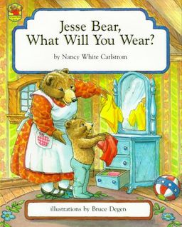 Jesse Bear, What Will You Wear? / Nancy White Carlstrom Jesse Bear, What Will You Wear? / Nancy White Carlstrom