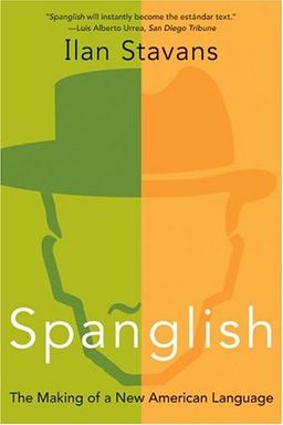 Spanglish: The Making of a New American Language / Ilan Stavans