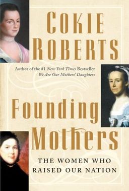 Founding Mothers: The Women Who Raised Our Nation / Cokie Roberts Founding Mothers: The Women Who Raised Our Nation / Cokie Roberts
