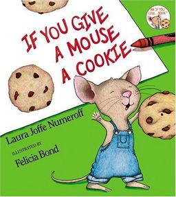If You Give a Mouse a Cookie (If You Give...) / Laura Joffe Numeroff If You Give a Mouse a Cookie (If You Give...) / Laura Joffe Numeroff