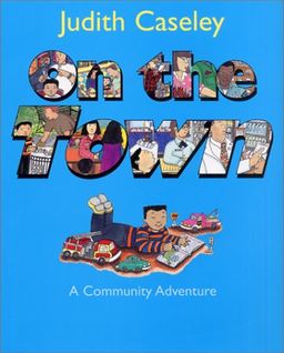 On the Town: A Community Adventure / Judith Caseley On the Town: A Community Adventure / Judith Caseley