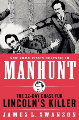 Manhunt: The 12-Day Chase for Lincoln's Killer / James L. Swanson Manhunt: The 12-Day Chase for Lincoln's Killer / James L. Swanson