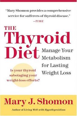 The Thyroid Diet: Manage Your Metabolism for Lasting Weight Loss / Mary J. Shomon