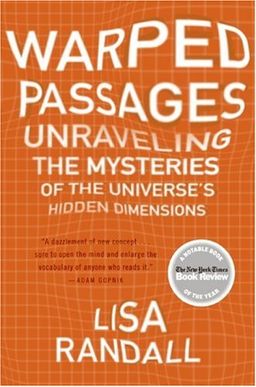 Warped Passages: Unraveling the Mysteries of the Universe's Hidden Dimensions / Lisa Randall Warped Passages: Unraveling the Mysteries of the Universe's Hidden Dimensions / Lisa Randall