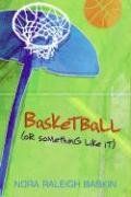 Basketball (or Something Like It) / Nora Raleigh Baskin