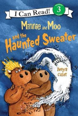 Minnie and Moo and the Haunted Sweater (I Can Read Book 3) / Denys Cazet Minnie and Moo and the Haunted Sweater (I Can Read Book 3) / Denys Cazet