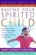 Raising Your Spirited Child Rev Ed: A Guide for Parents Whose Child Is More Intense, Sensitive, Perceptive, Persistent, and Energetic / Mary Sheedy Kurcinka