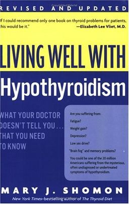 Living Well with Hypothyroidism: What Your Doctor Doesn't Tell You... That You Need to Know (Revised Edition) / Mary J. Shomon