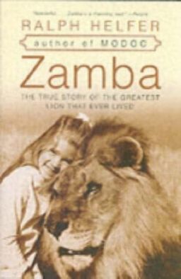 Zamba: The True Story of the Greatest Lion That Ever Lived / Ralph Helfer Zamba: The True Story of the Greatest Lion That Ever Lived / Ralph Helfer