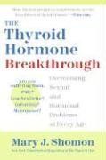 The Thyroid Hormone Breakthrough: Overcoming Sexual and Hormonal Problems at Every Age / Mary J. Shomon