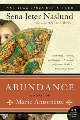 Abundance, A Novel of Marie Antoinette (P.S.) / Sena Jeter Naslund Abundance, A Novel of Marie Antoinette (P.S.) / Sena Jeter Naslund