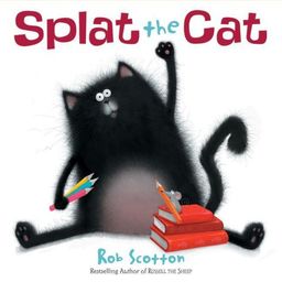 Splat the Cat / Rob Scotton Splat the Cat / Rob Scotton