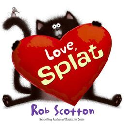 Love, Splat (Splat the Cat) / Rob Scotton Love, Splat (Splat the Cat) / Rob Scotton