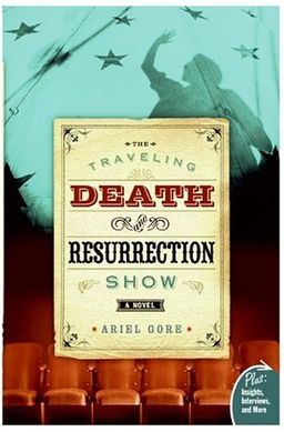 The Traveling Death and Resurrection Show: A Novel (Plus) / Ariel Gore The Traveling Death and Resurrection Show: A Novel (Plus) / Ariel Gore