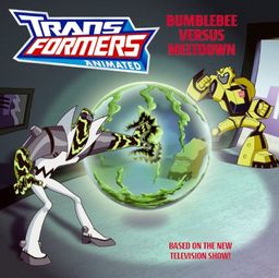 Transformers Animated: Bumblebee Versus Meltdown / Aaron Rosenberg