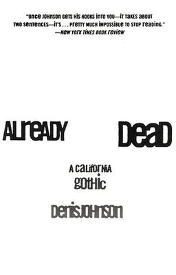 Already Dead: A California Gothic / Denis Johnson