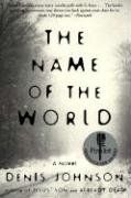 The Name of the World: A Novel / Denis Johnson
