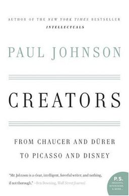 Creators: From Chaucer and Durer to Picasso and Disney (P.S.) / Paul M. Johnson Creators: From Chaucer and Durer to Picasso and Disney (P.S.) / Paul M. Johnson