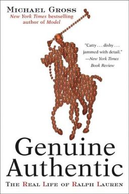 Genuine Authentic: The Real Life of Ralph Lauren / Michael Gross Genuine Authentic: The Real Life of Ralph Lauren / Michael Gross