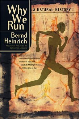 Why We Run: A Natural History / Bernd Heinrich Why We Run: A Natural History / Bernd Heinrich