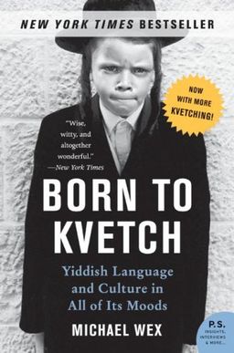 Born to Kvetch: Yiddish Language and Culture in All of Its Moods (P.S.) / Michael Wex
